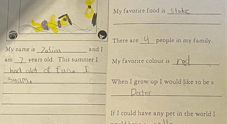 A student named Zafina, age 7, filled out a worksheet. She writes that she swam this summer and had a lot of fun. Her favorite things include playing piano, steak, the color red, and she wants to be a doctor. She drew a picture of swimming with yellow ducks.