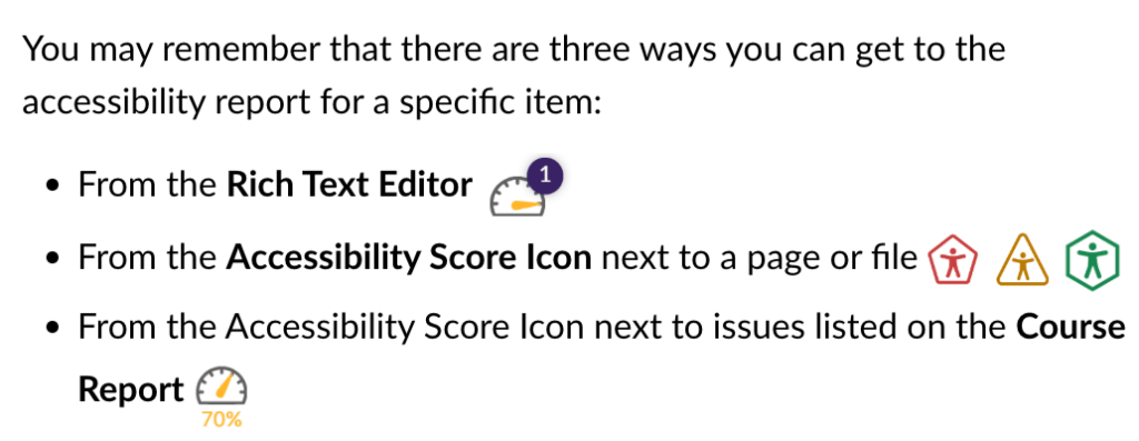 A screenshot outlines three ways to access an accessibility report for a specific item. The first method is through the Rich Text Editor, shown with a gray gauge icon and a purple badge marked “1.” The second method is via the Accessibility Score Icon next to a page or file, represented by three icons: a red pentagon, a yellow triangle, and a green hexagon, each with a human figure inside. The third method is from the Accessibility Score Icon beside issues in the Course Report, illustrated with a gray gauge icon labeled “70%” in orange text.