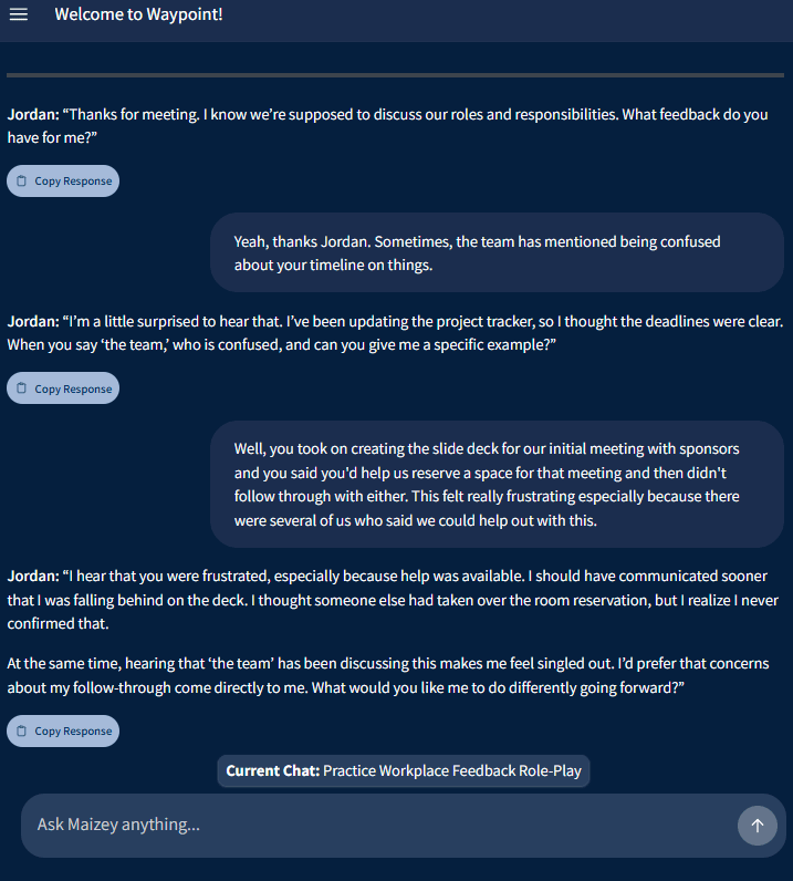 A dark-blue Maizey chat interface shows a role-play titled “Practice Giving and Receiving Feedback.” The user tells Jordan that the team has mentioned confusion about timelines. Jordan responds by asking who has raised the concern and requesting a specific example. The user explains that Jordan committed to creating a slide deck for a sponsor meeting and helping reserve a meeting space but did not follow through, leaving several teammates to help and causing frustration. Jordan acknowledges both missed commitments and the lack of communication, explains being overwhelmed, apologizes for leaving the team scrambling, and asks what the user would like Jordan to do in the future when a commitment may be missed.
